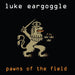 Luke Eargoggle – Pawns Of The Field (LP, Vinyl Record Album)