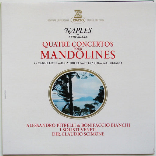 Gaspare Cabbellone, Domenico Caudioso, Gian Francisco Eterardi, Giuseppe Giuliano, Alessandro Pitrelli, Bonifacio Bianchi, I Solisti Veneti, Claudio Scimone – Naples Au XVIIIe Siècle · Quatre Concertos Pour Mandolines (LP, Vinyl Record Album)